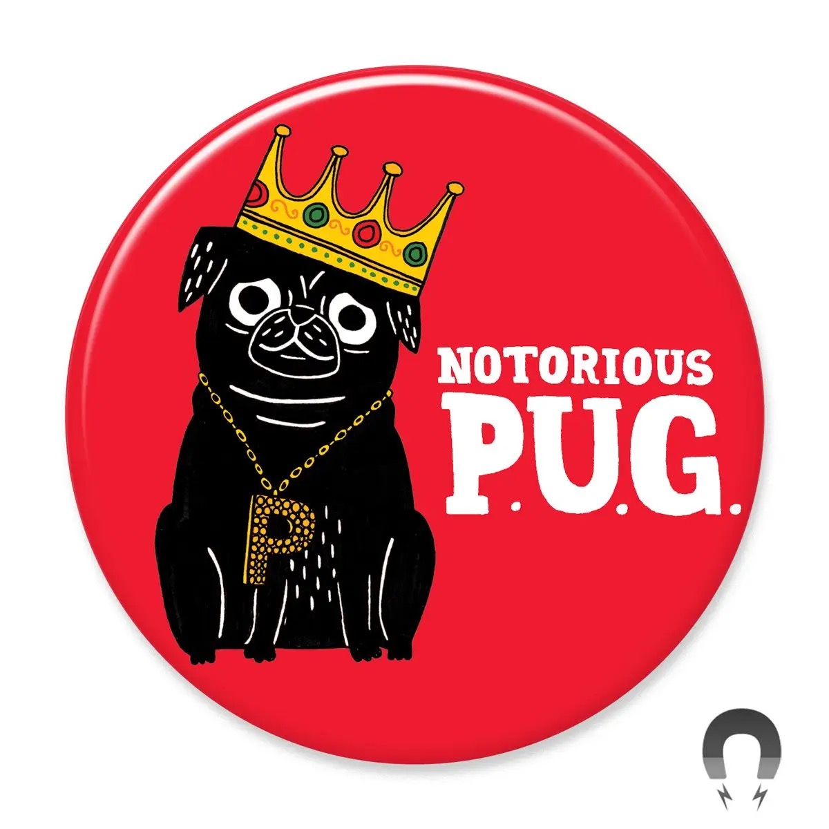 Badge Bomb- Notorious P.U.G. Big Magnet